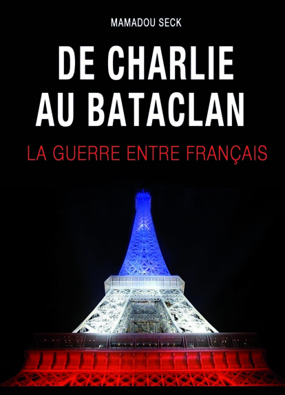 Livre sur les attentats de Charlie et du Bataclan: Une guerre entre Français Par Mamadou Seck, journaliste à l'Observateur