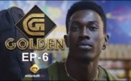 Série - GOLDEN - Episode 6